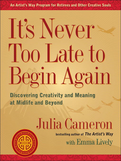 Title details for It's Never Too Late to Begin Again by Julia Cameron - Available